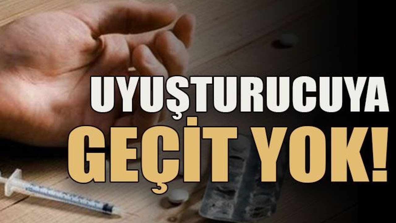 Uyuşturucuya geçit yok!