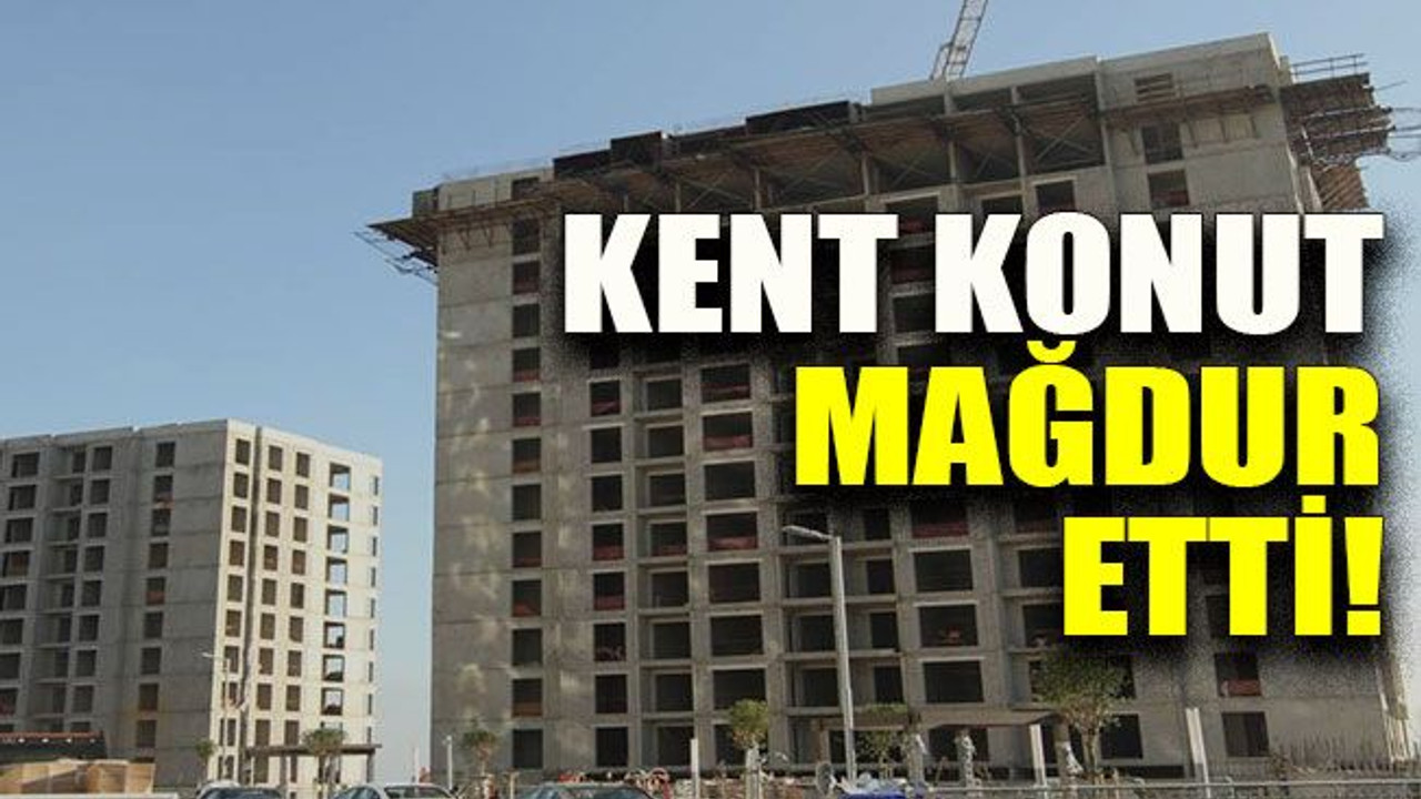 Kent Konut mağdur etti!