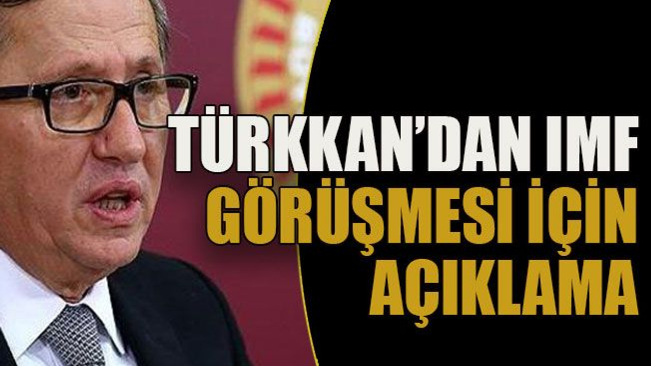 Türkkan’dan IMF görüşmesi için açıklama