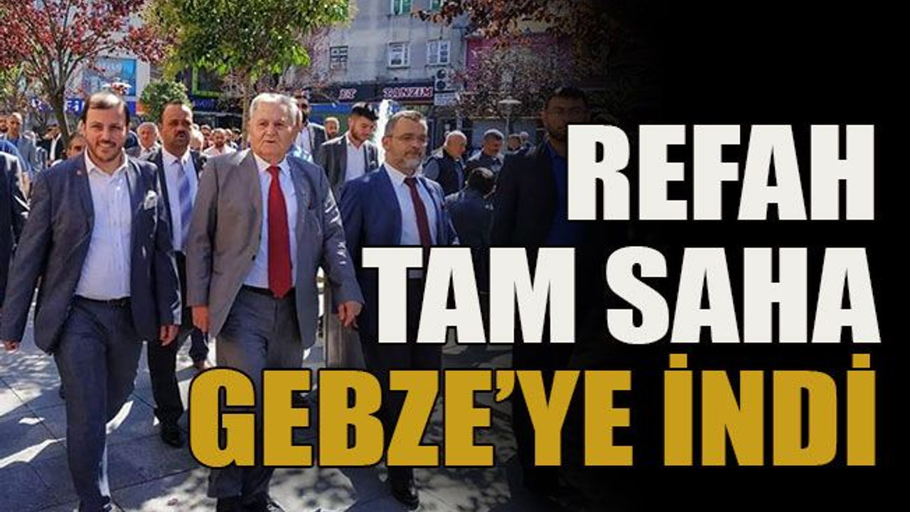 Refah tam saha Gebze’ye indi