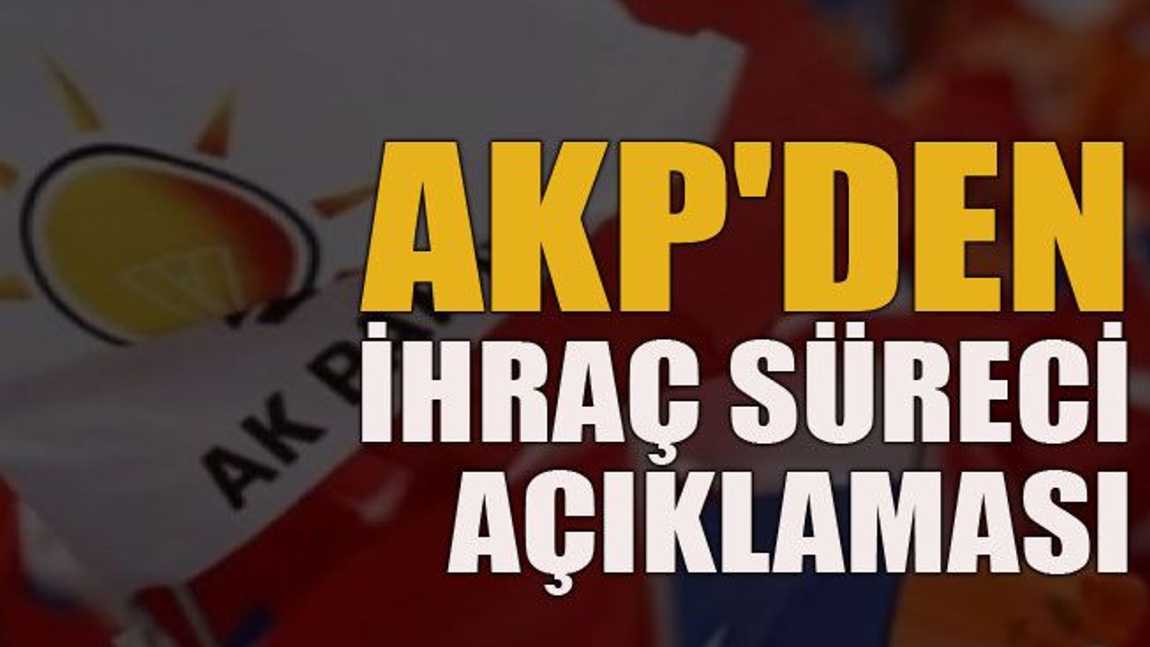 AKP'den ihraç süreci açıklaması