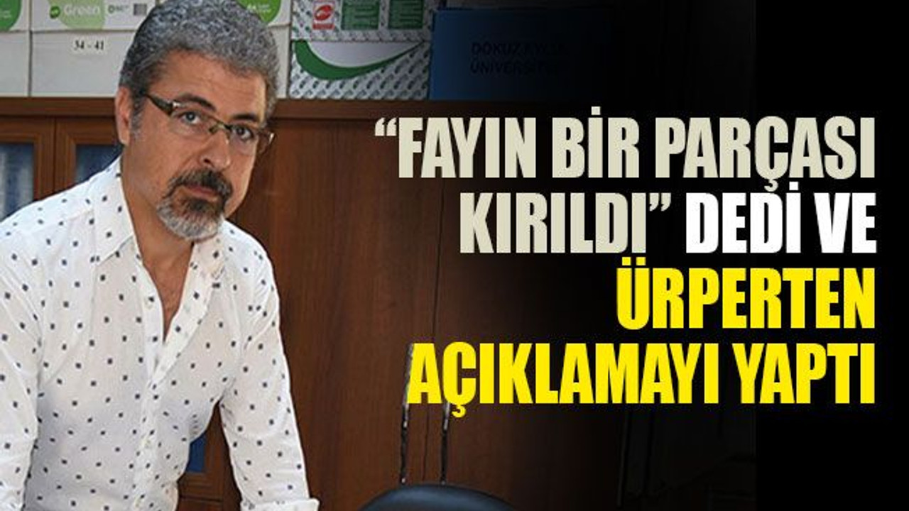 “Fayın bir parçası kırıldı” dedi ve ürperten açıklamayı yaptı