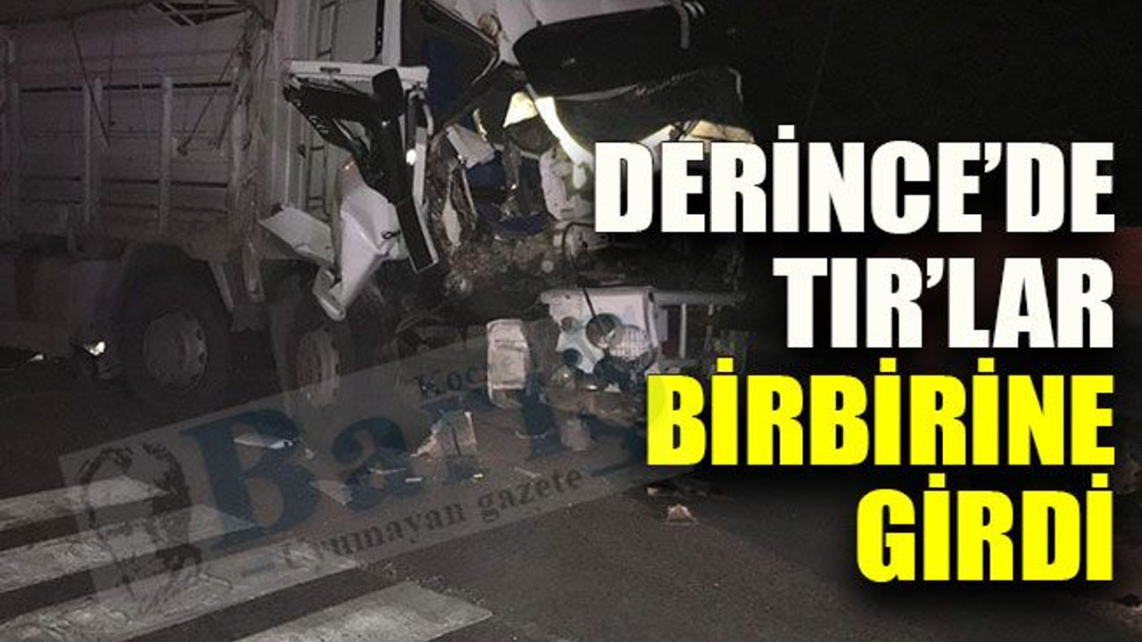 Derince’de TIR’lar birbirine girdi