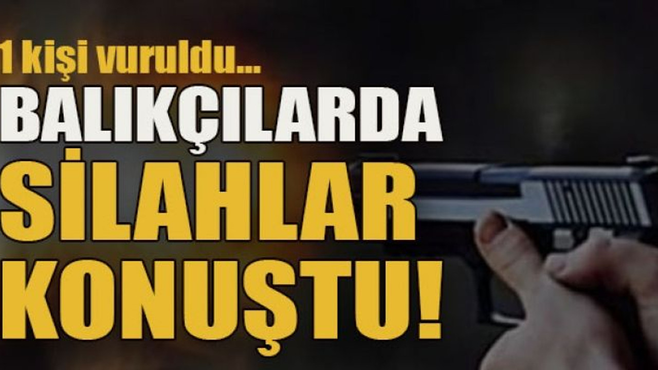 1 kişi vuruldu… Balıkçılarda silahlar konuştu!