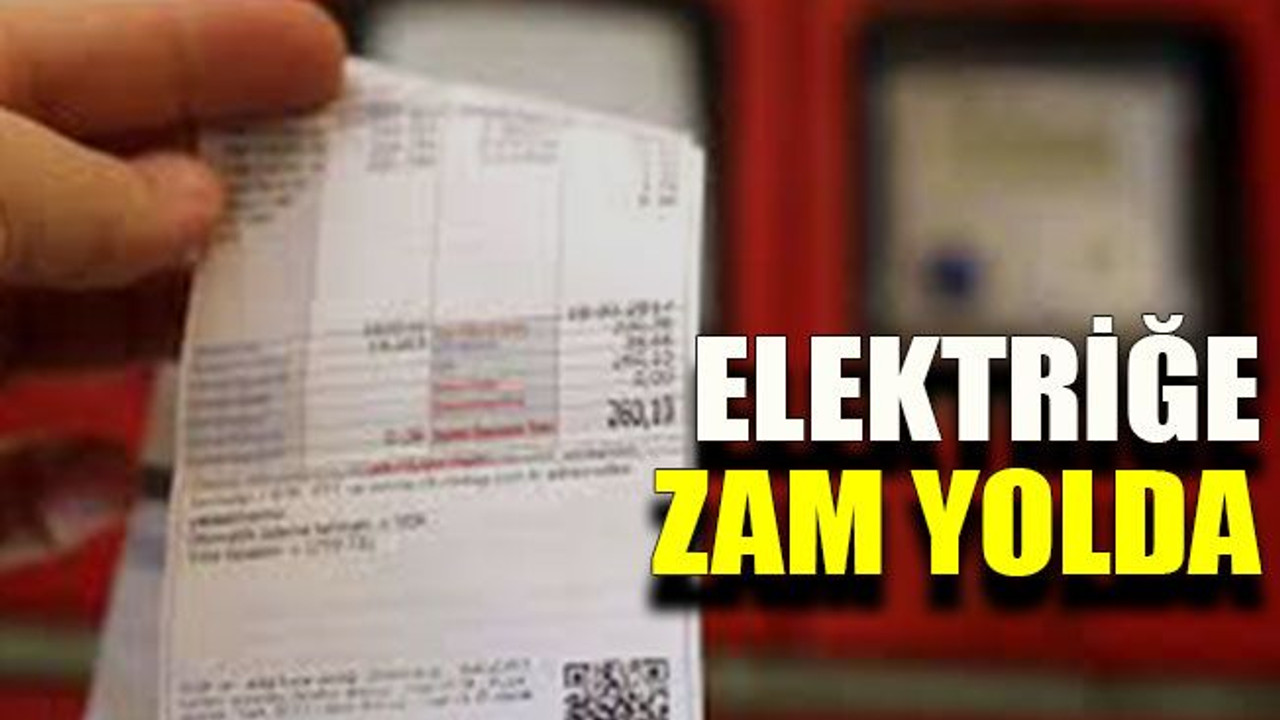 Elektriğe zam yolda