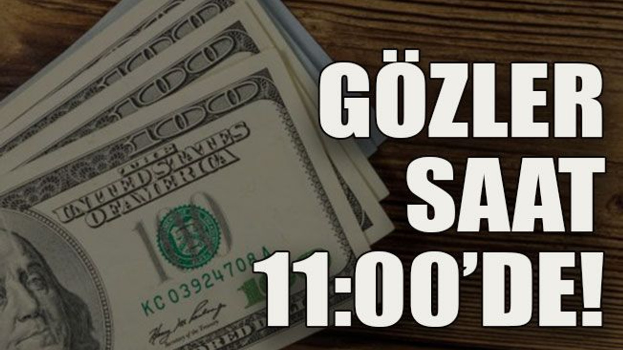Gözler saat 11:00’de!