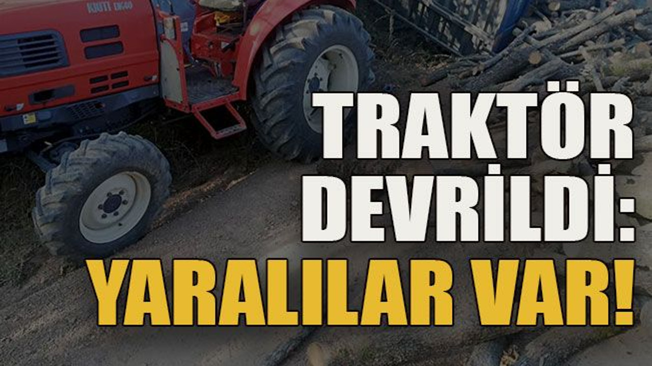 Traktör devrildi: Yaralılar var!