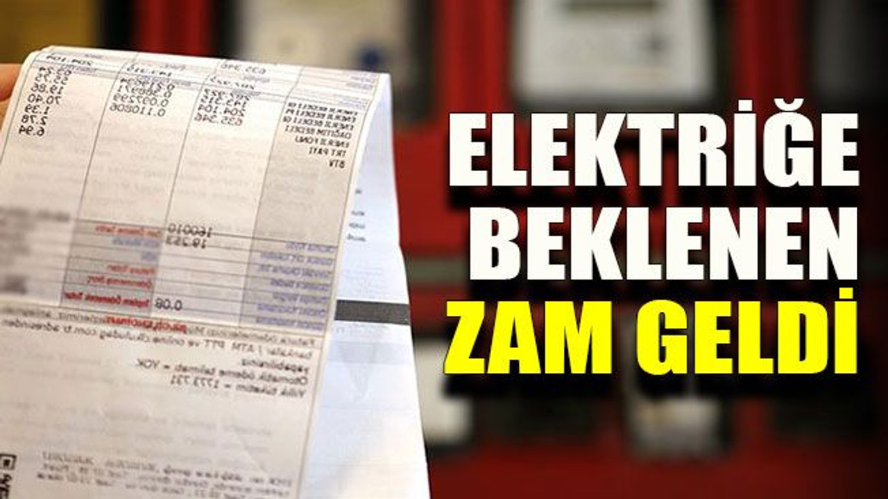Elektriğe beklenen zam geldi