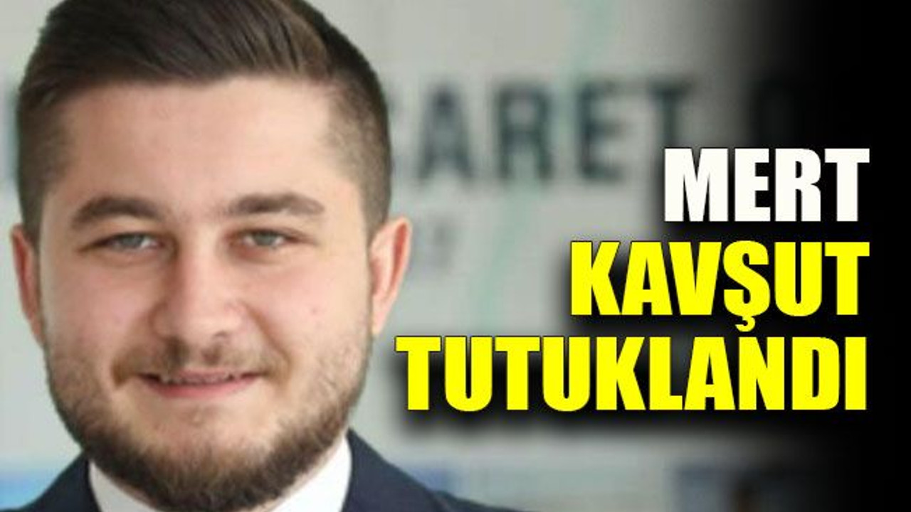 Mert Kavşut tutuklandı