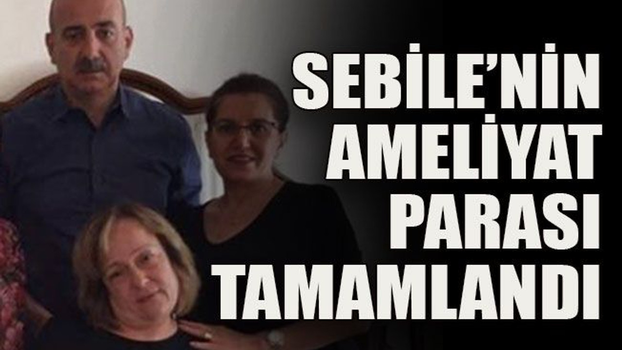Sebile’nin ameliyat parası tamamlandı