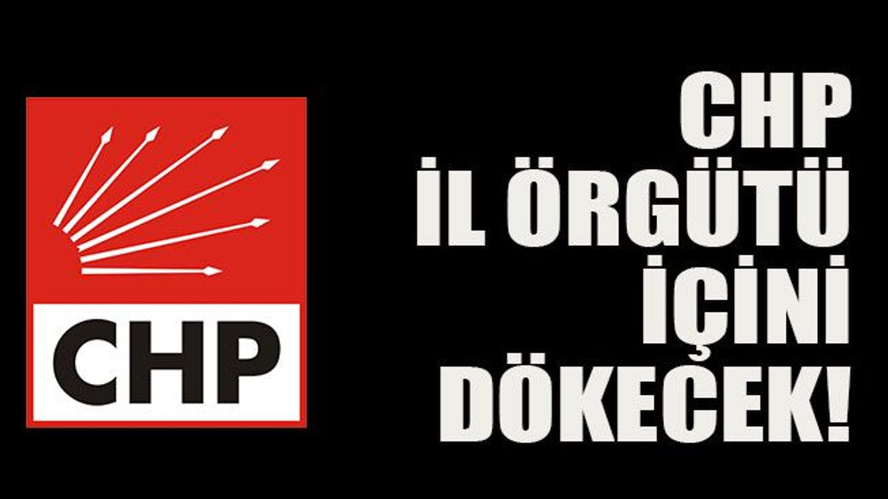 CHP İl Örgütü içini dökecek!