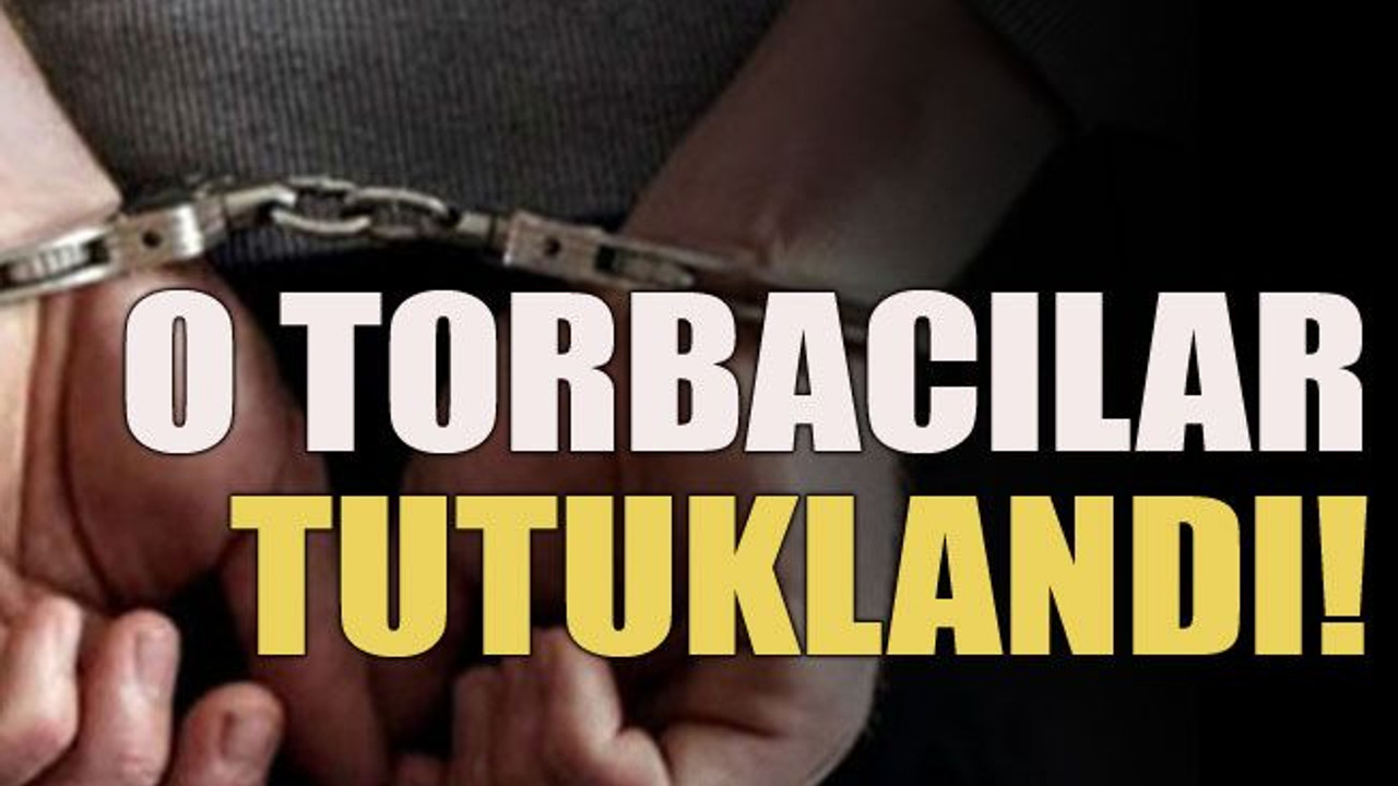 O torbacılar tutuklandı!