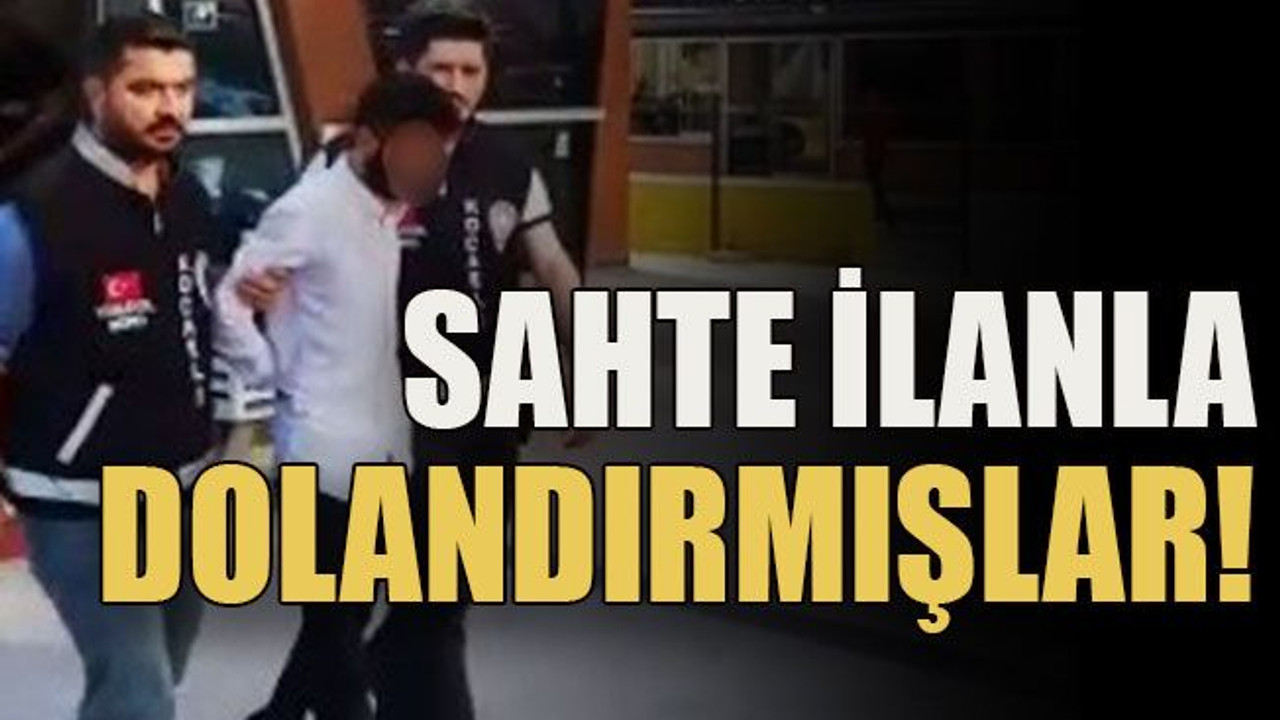 Sahte ilanla dolandırmışlar!