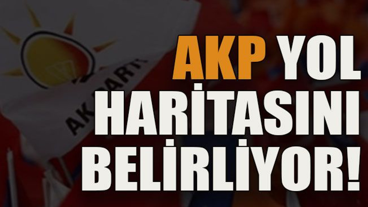 AKP yol haritasını belirliyor!