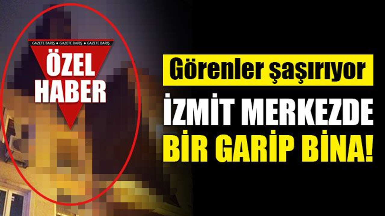 İzmit çarşıda bir garip bina... Görenler şaşkın!