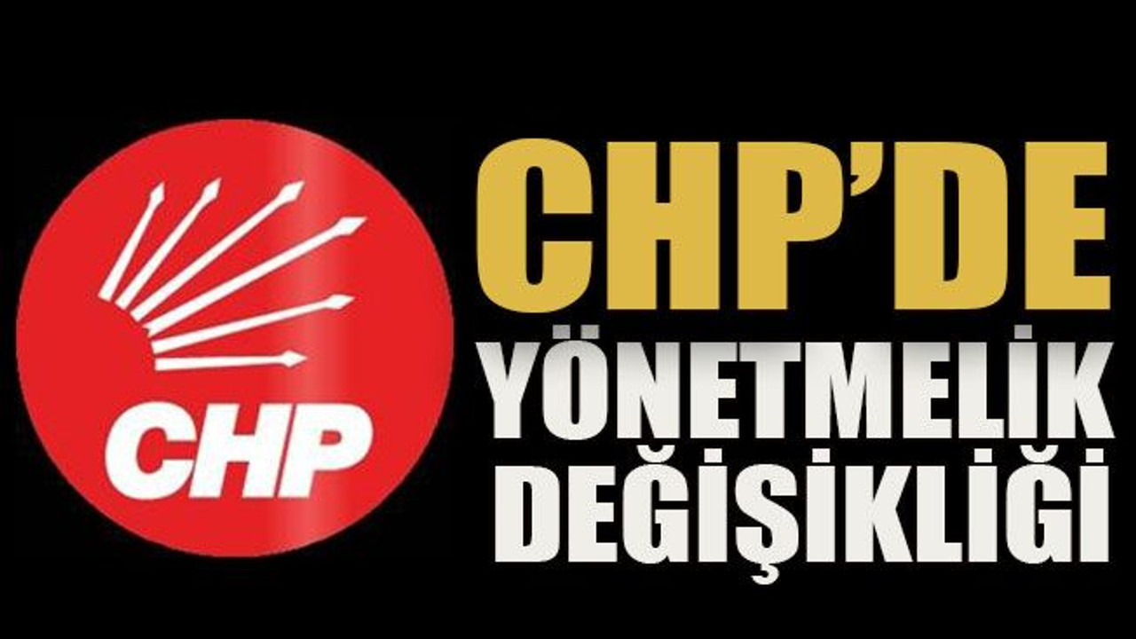 CHP’de yönetmelik değişikliği