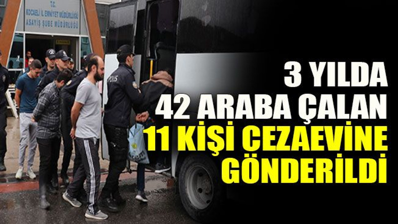 3 yılda 42 araba çalan 11 kişi cezaevine gönderildi