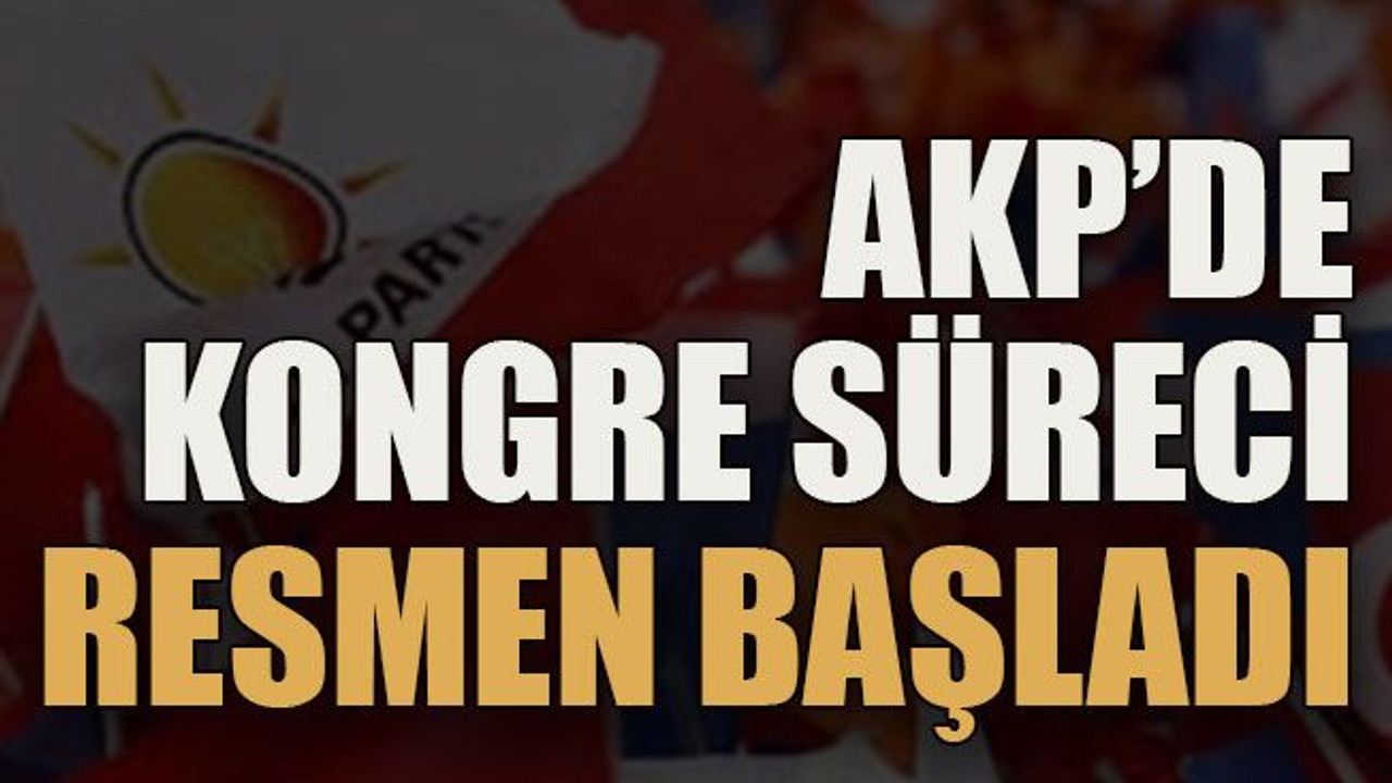 AKP’de kongre süreci resmen başladı