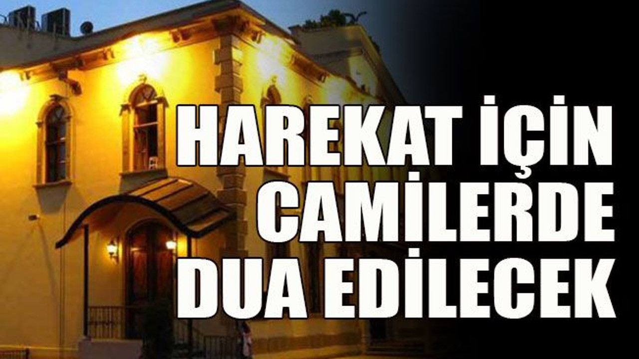 Harekat için camilerde dua edilecek