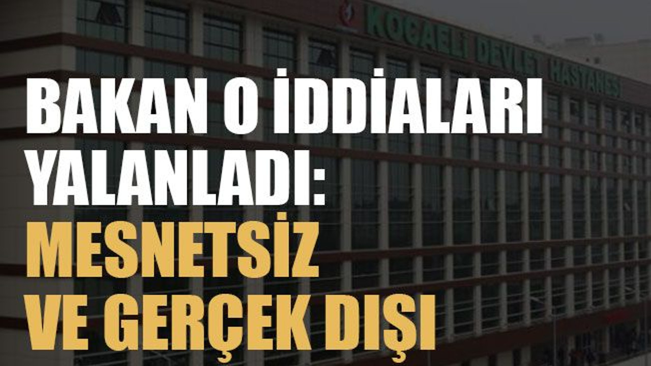 Bakan o iddiaları yalanladı: Mesnetsiz ve gerçek dışı