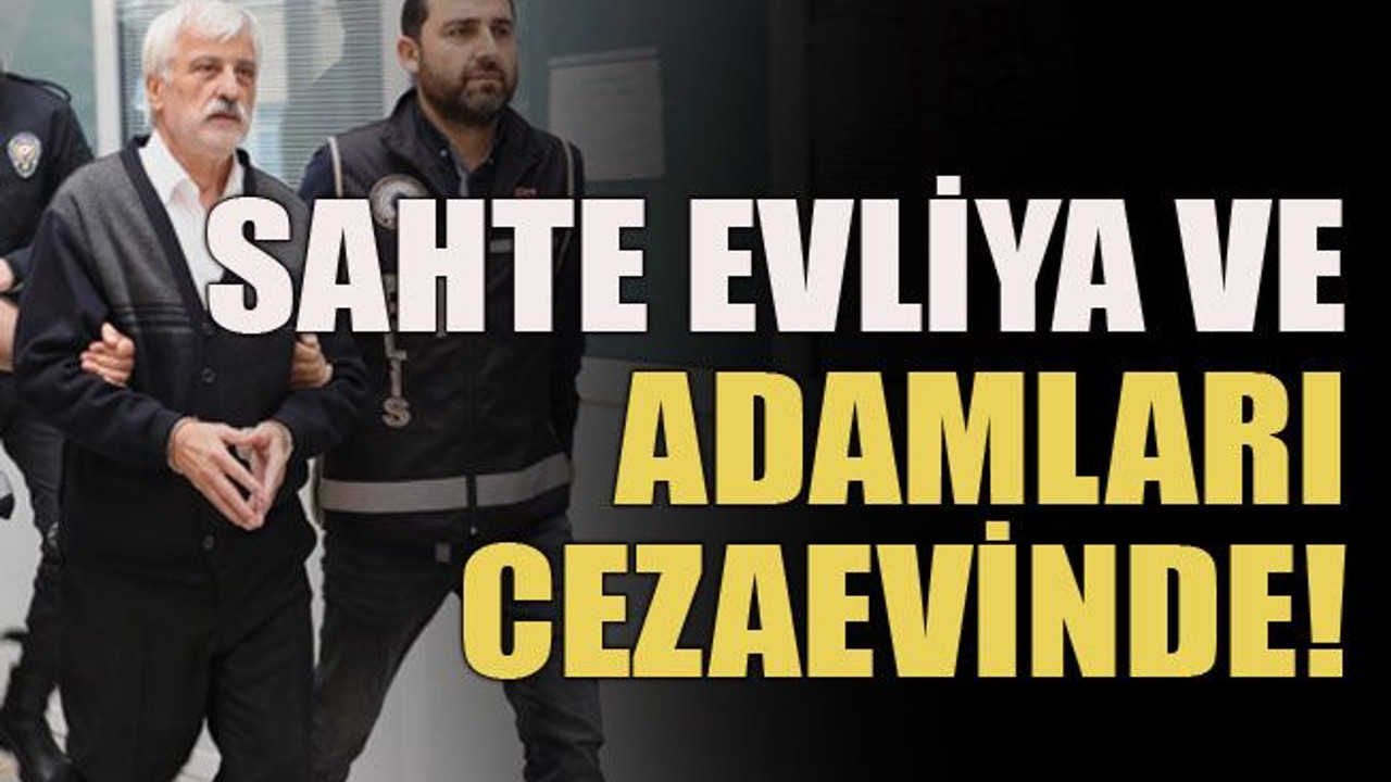 Sahte evliya ve adamları cezaevinde!