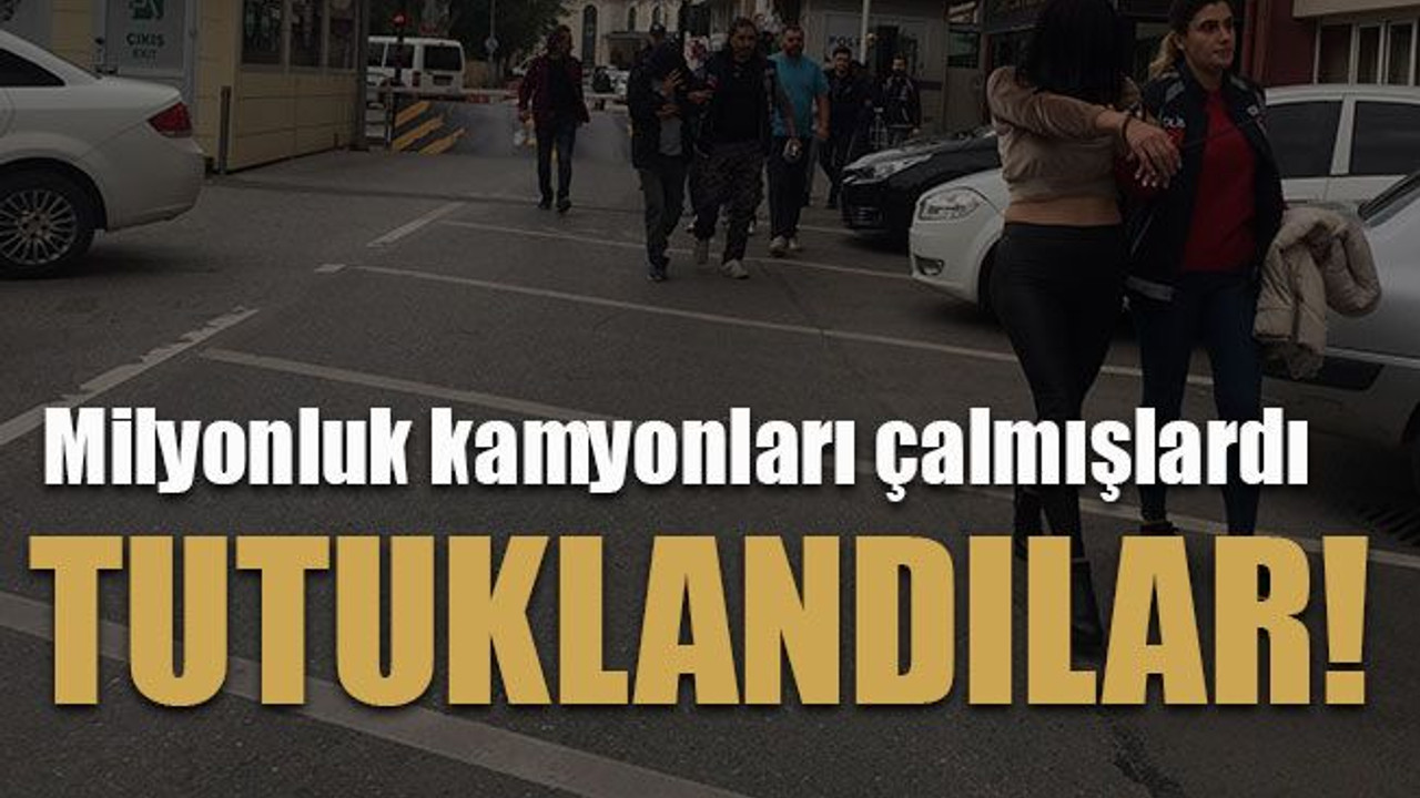 Milyonluk kamyonları çalmışlardı... Tutuklandılar!