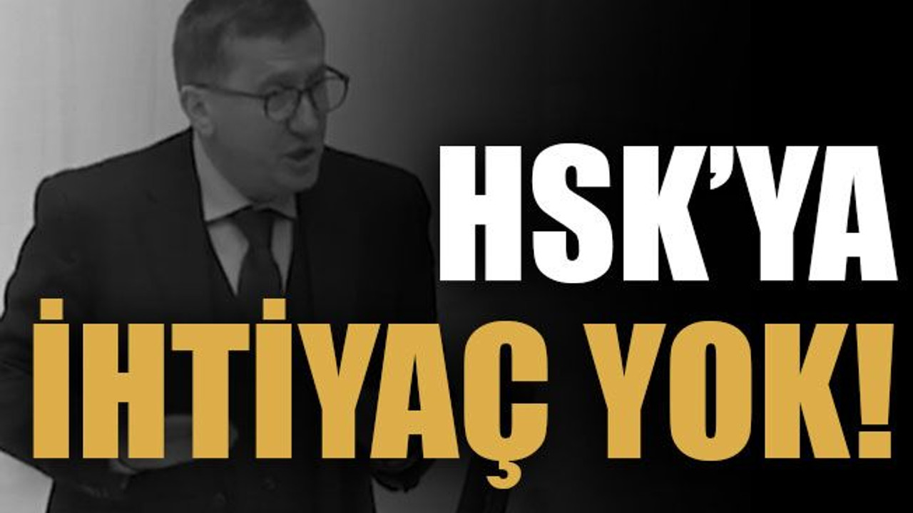 Türkkan: HSK’ya ihtiyaç yok!
