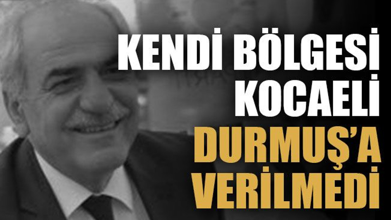 Kendi bölgesi Kocaeli, Durmuş’a verilmedi