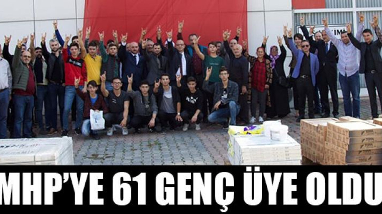 MHP’ye 61 genç üye oldu
