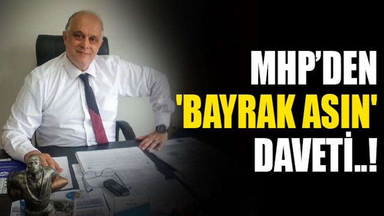 MHP’den 'BAYRAK ASIN' daveti..!