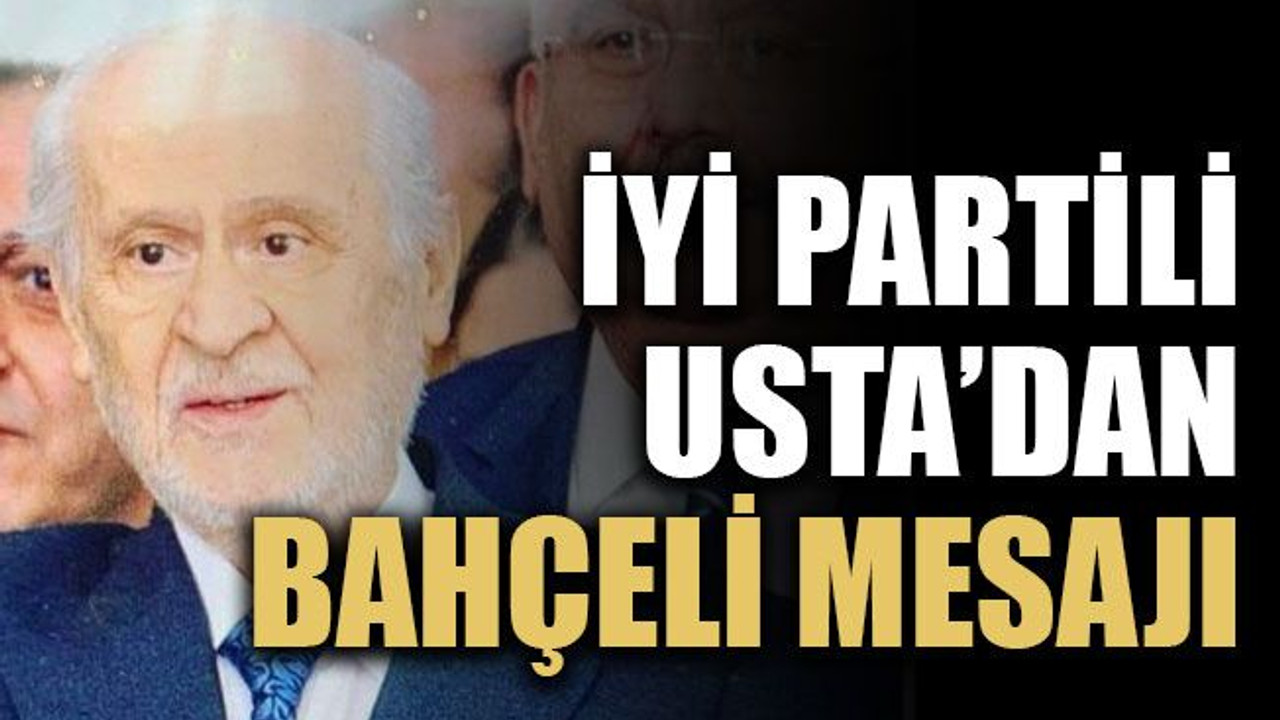 İYİ Partili Usta’dan Bahçeli mesajı