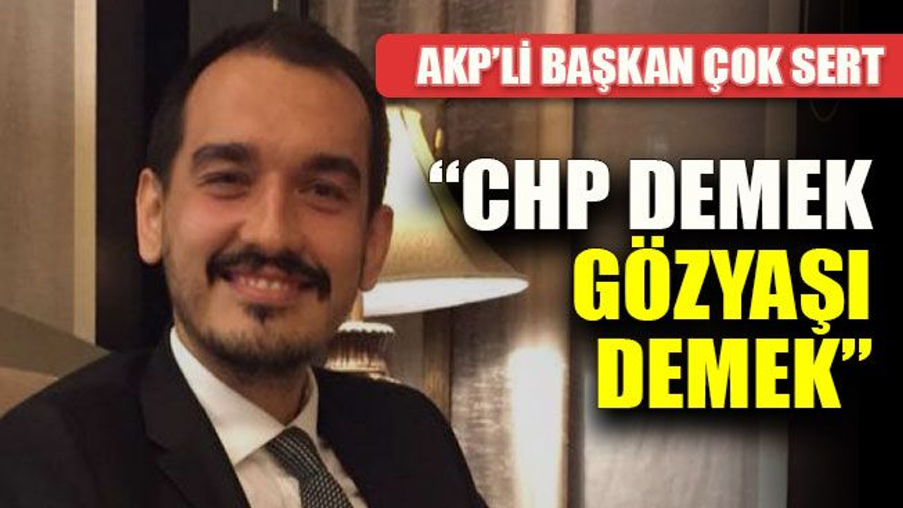 “CHP demek gözyaşı demek”