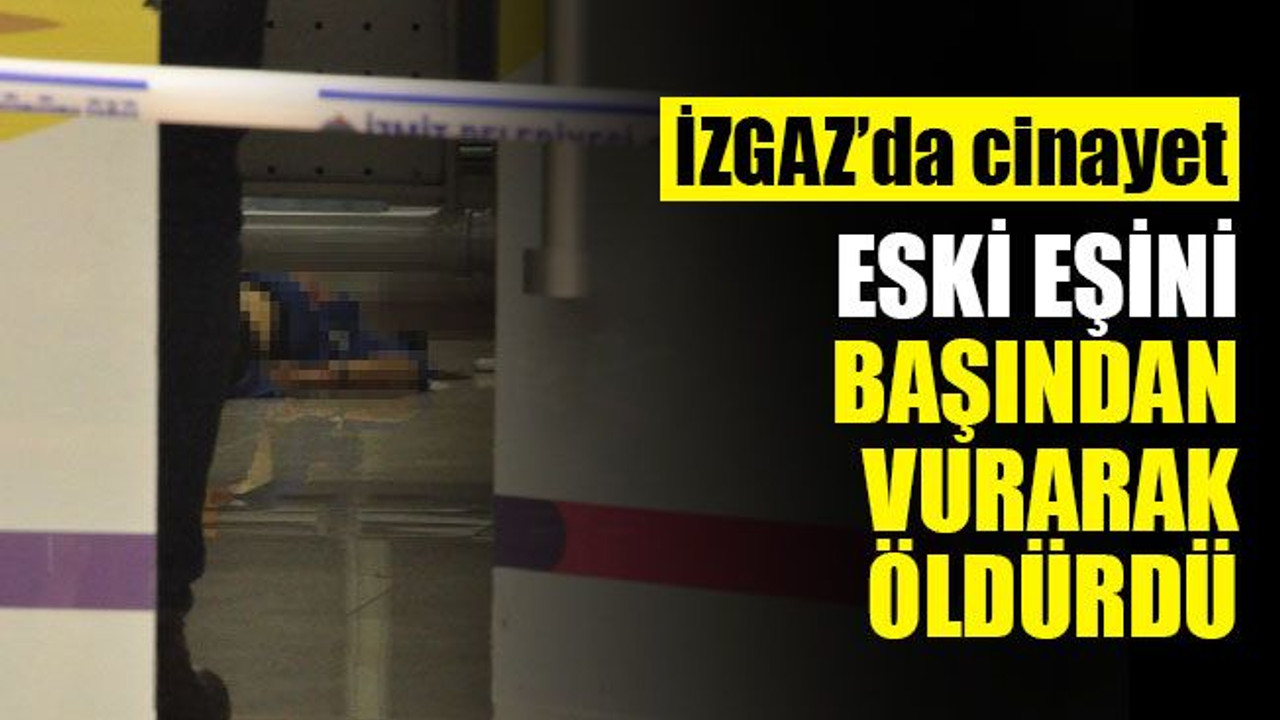 Eski eşini başından vurarak öldürdü!