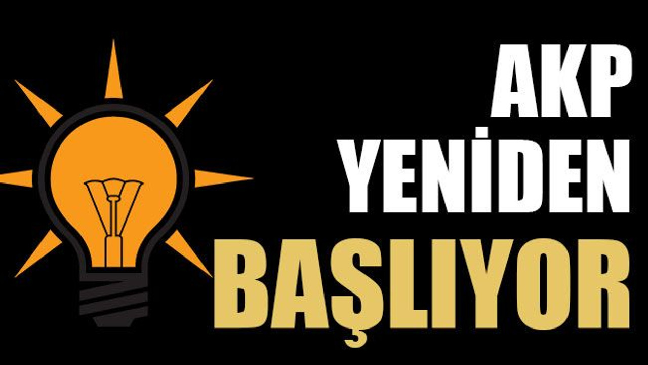 AKP yeniden başlıyor