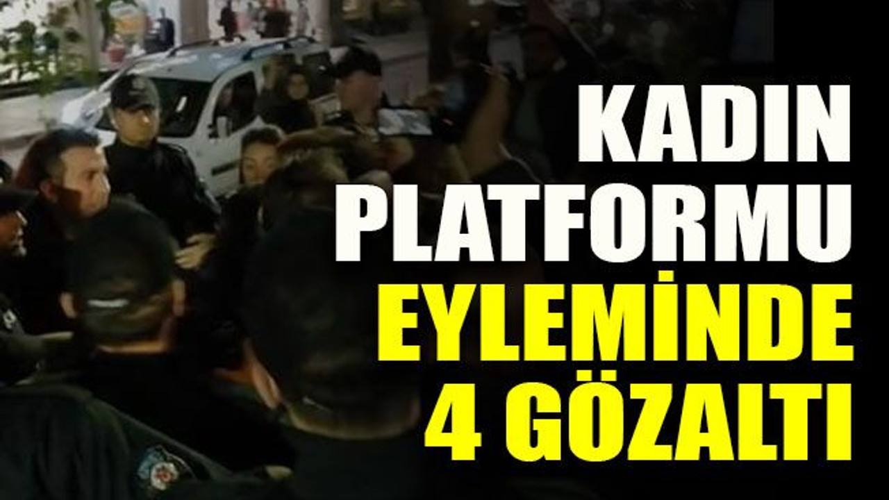 Kadın Platformu eyleminde 4 gözaltı