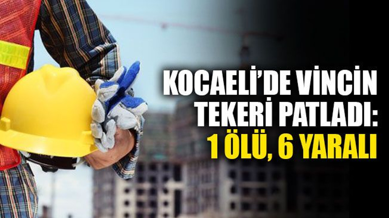 Kocaeli'de vincin tekeri patladı: 1 ölü, 6 yaralı