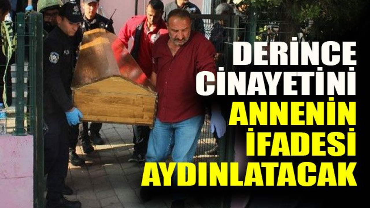Derince cinayetini annenin ifadesi aydınlatacak