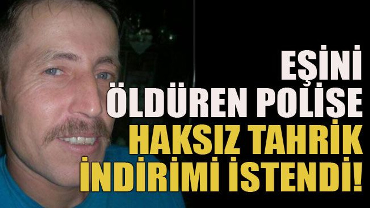 Eşini öldüren polise haksız tahrik indirimi istendi!