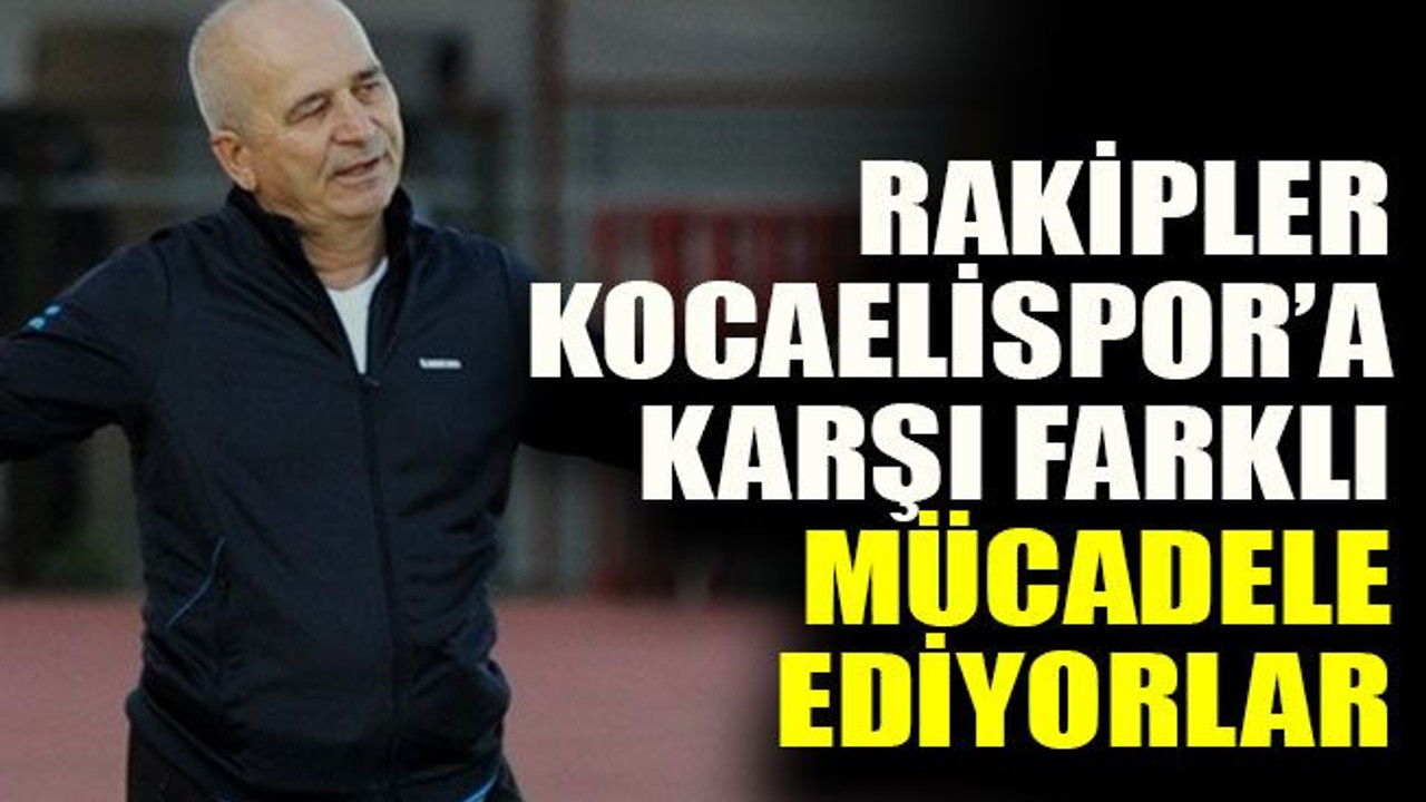 Rakipler Kocaelispor’a karşı farklı mücadele ediyorlar