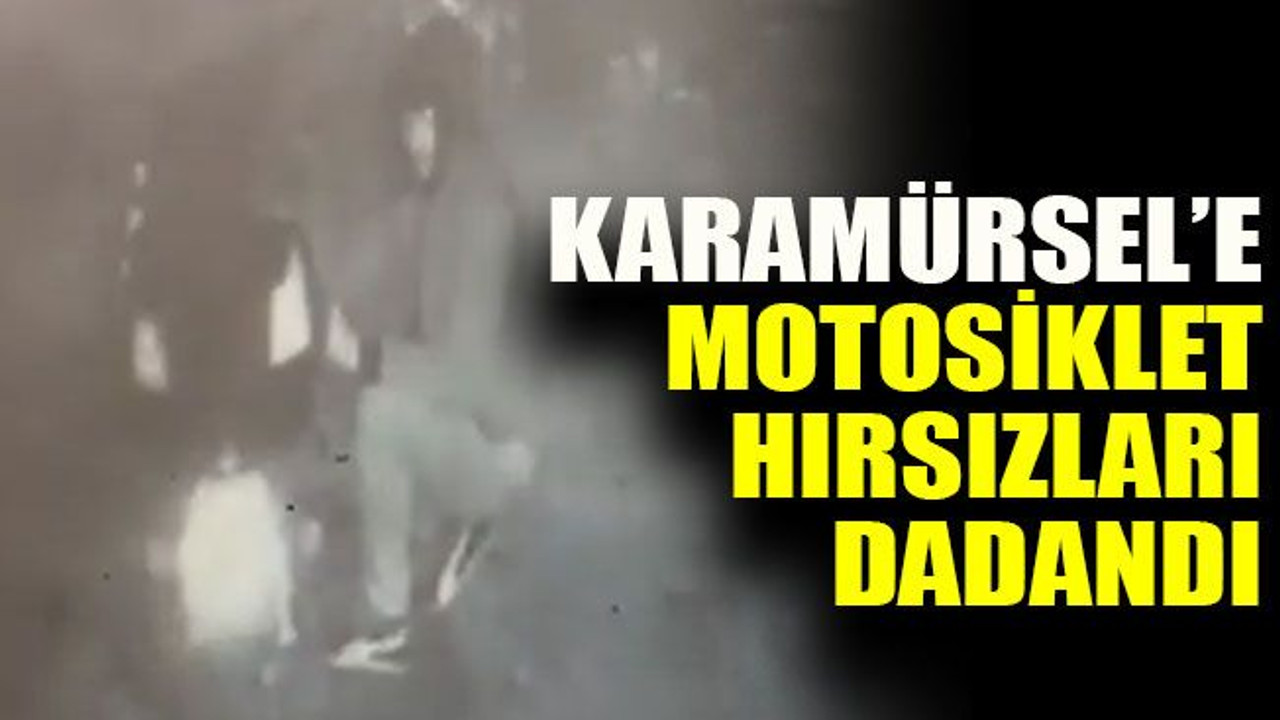 Karamürsel’e motosiklet hırsızları dadandı