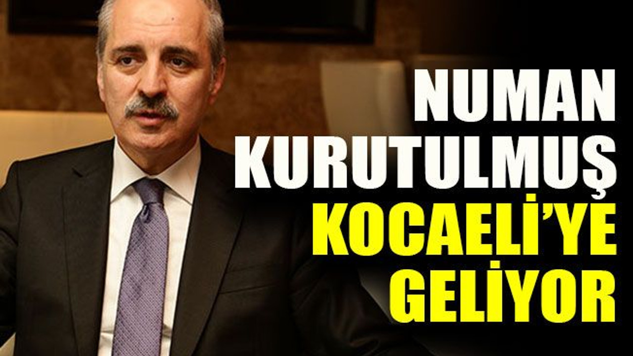 Numan Kurtulmuş Kocaeli’ye geliyor