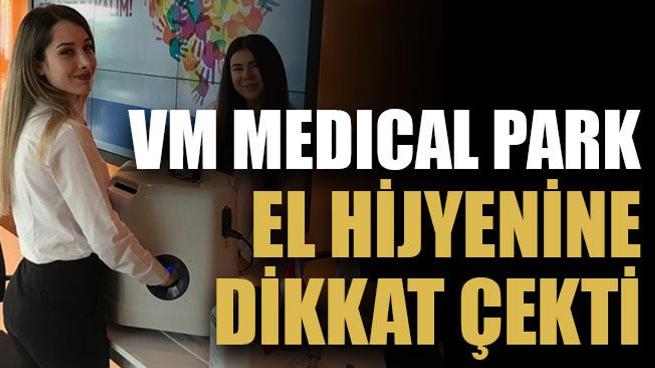 VM Medıcal Park el hijyenine dikkat çekti