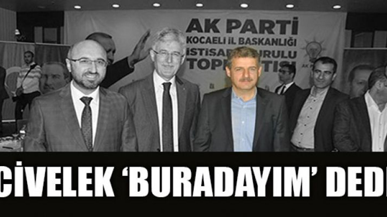 Civelek ‘Buradayım’ dedi