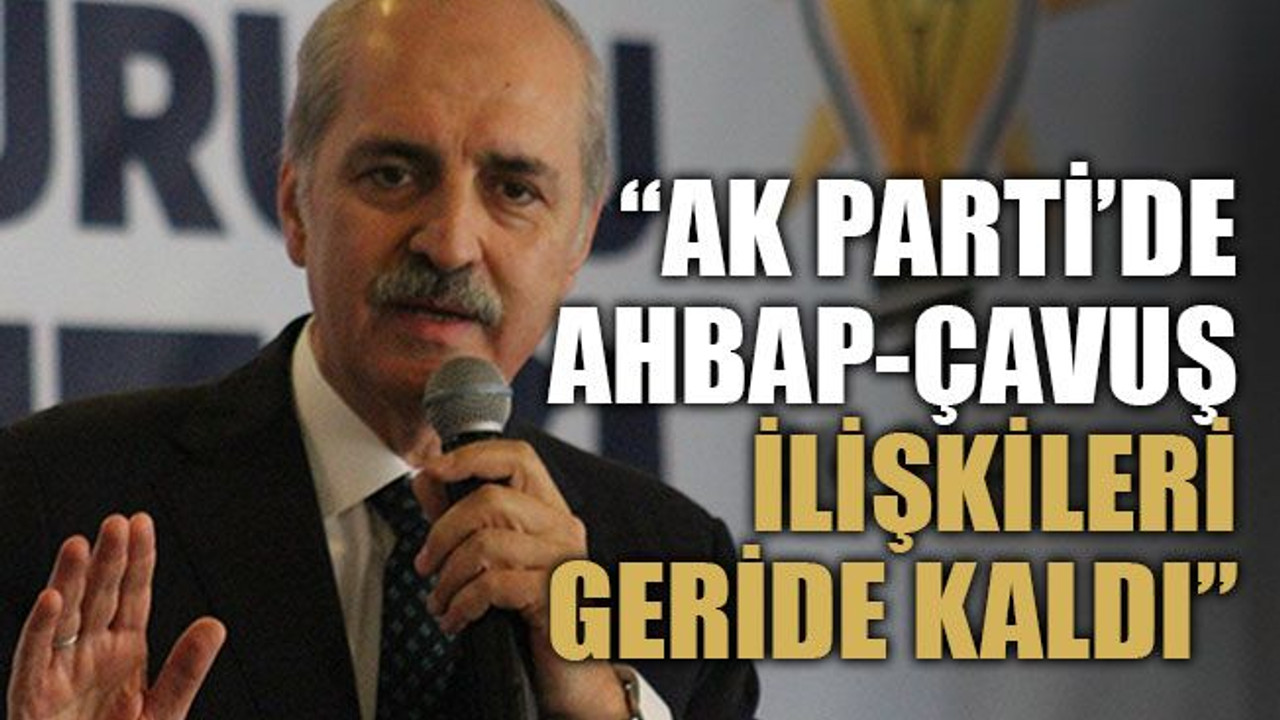 Ak Parti’de ahbap-çavuş ilişkileri geride kaldı