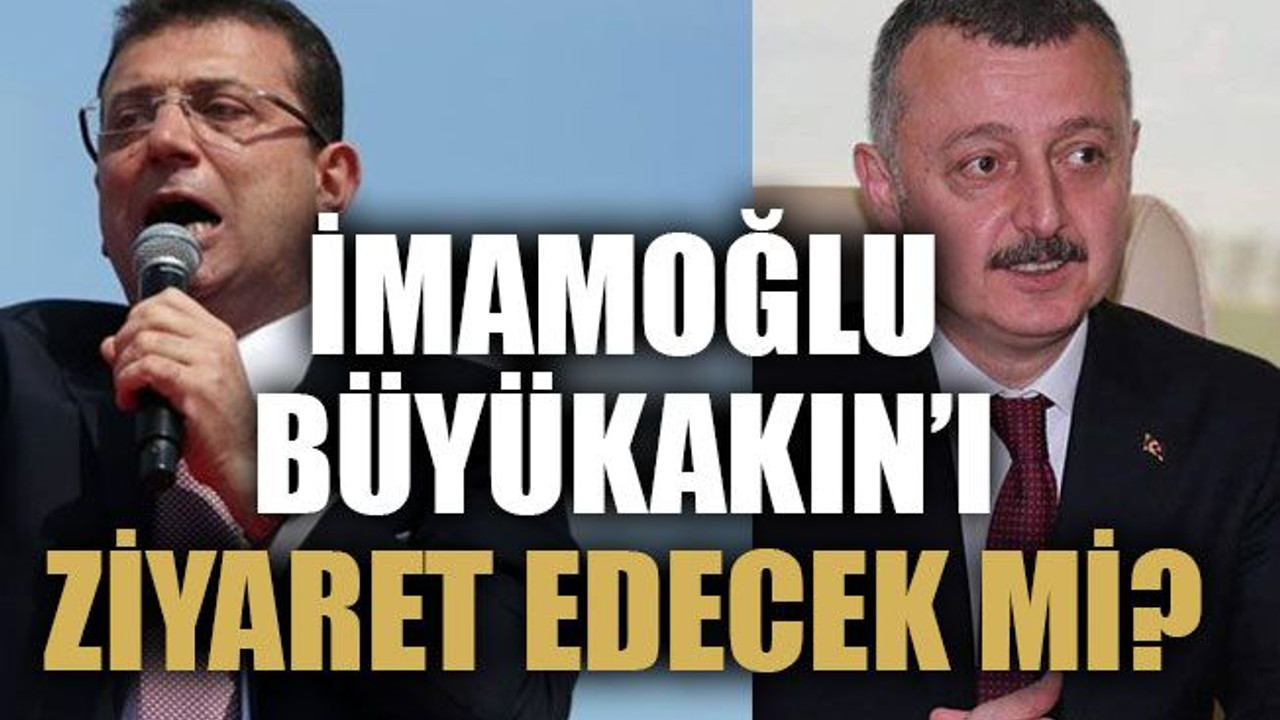 İmamoğlu Büyükakın’ı ziyaret edecek mi?