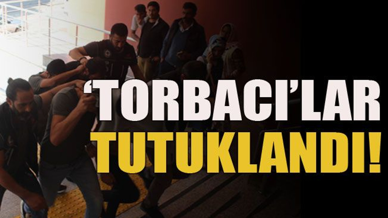 ‘Torbacı’lar tutuklandı!