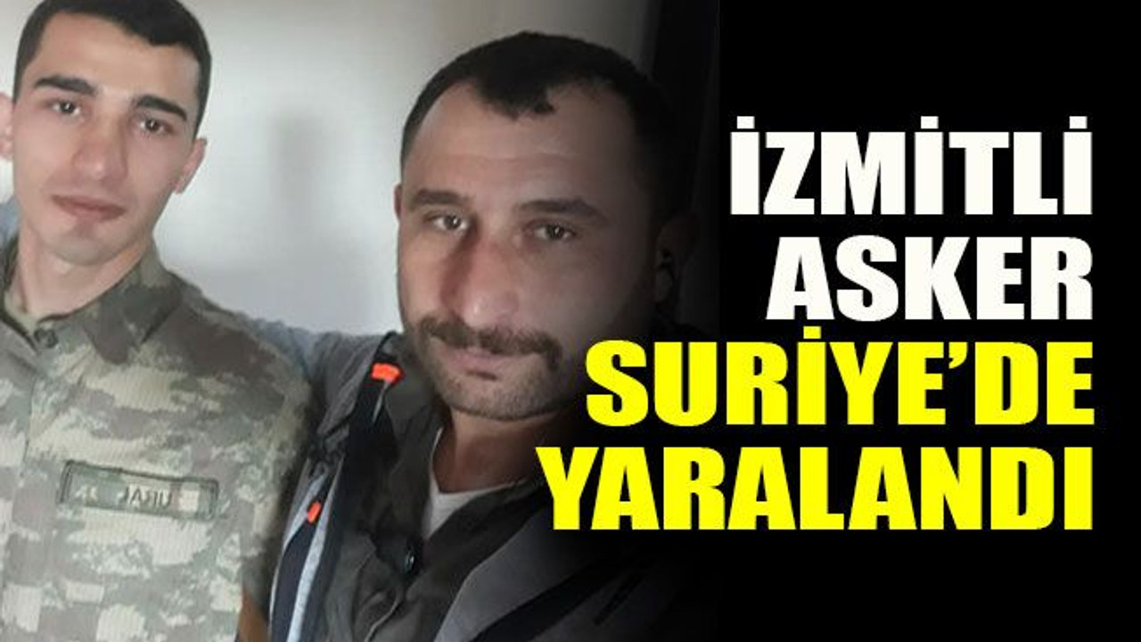 İzmitli asker Suriye’de yaralandı