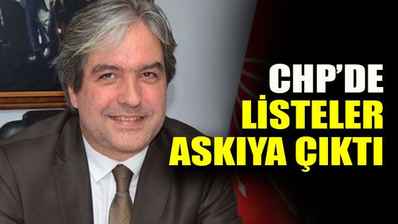 CHP’de listeler askıya çıktı