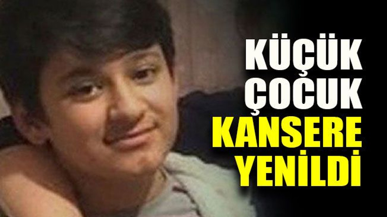 Küçük çocuk kansere yenildi