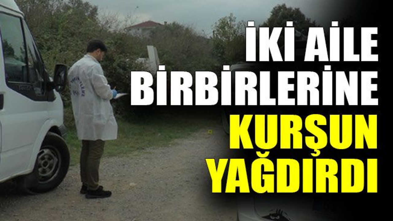 İki aile birbirlerine kurşun yağdırdı